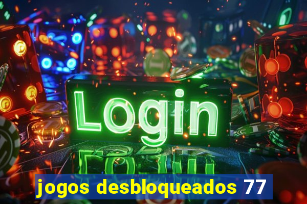 jogos desbloqueados 77